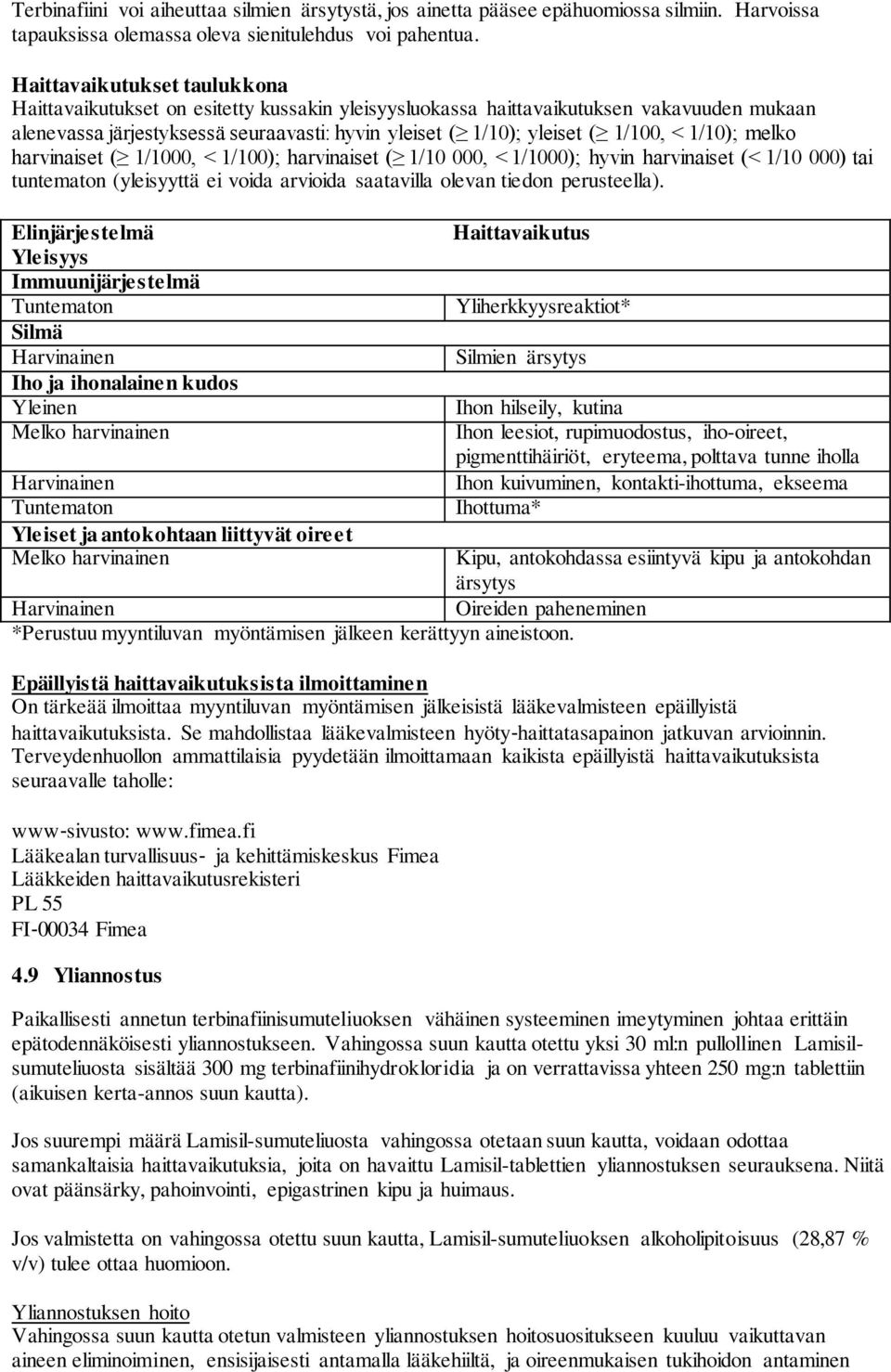 < 1/10); melko harvinaiset ( 1/1000, < 1/100); harvinaiset ( 1/10 000, < 1/1000); hyvin harvinaiset (< 1/10 000) tai tuntematon (yleisyyttä ei voida arvioida saatavilla olevan tiedon perusteella).