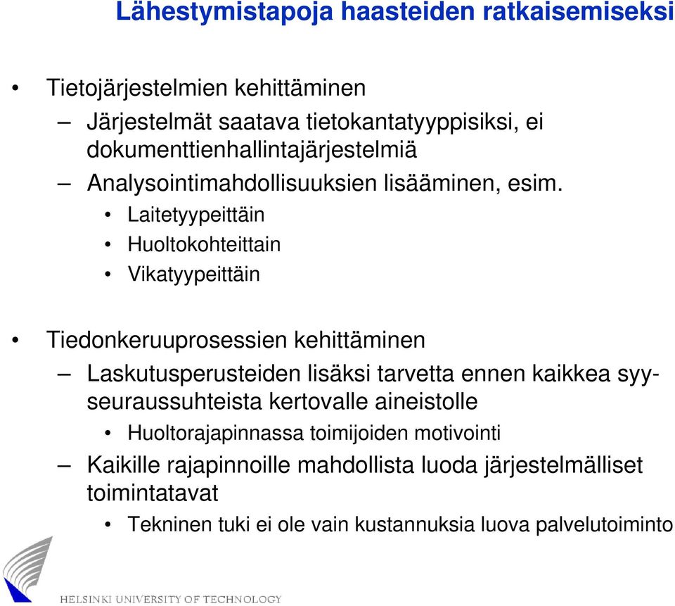 Laitetyypeittäin Huoltokohteittain Vikatyypeittäin Tiedonkeruuprosessien kehittäminen Laskutusperusteiden lisäksi tarvetta ennen kaikkea