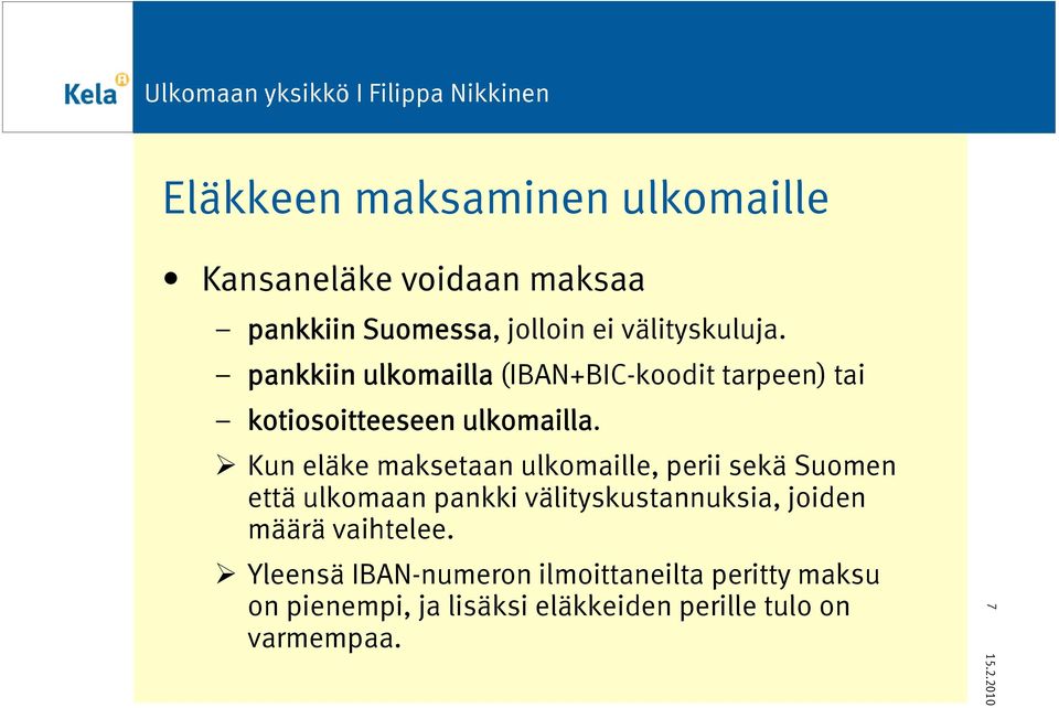 Kun eläke maksetaan ulkomaille, perii sekä Suomen että ulkomaan pankki välityskustannuksia, joiden