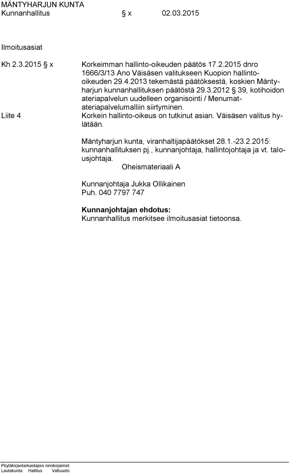Korkein hallinto-oikeus on tutkinut asian. Väisäsen valitus hylätään. Mäntyharjun kunta, viranhaltijapäätökset 28.1.-23.2.2015: kunnanhallituksen pj.