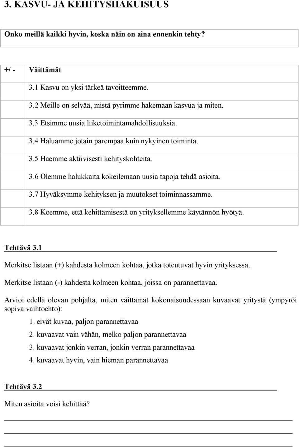 3.7 Hyväksymme kehityksen ja muutokset toiminnassamme. 3.8 Koemme, että kehittämisestä on yrityksellemme käytännön hyötyä. Tehtävä 3.