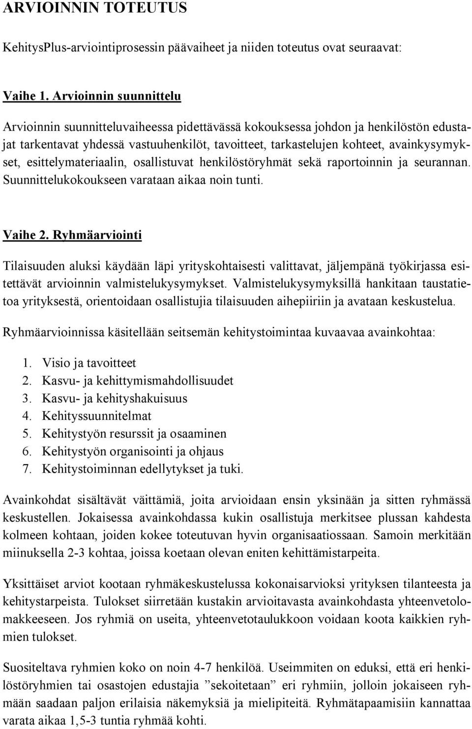 esittelymateriaalin, osallistuvat henkilöstöryhmät sekä raportoinnin ja seurannan. Suunnittelukokoukseen varataan aikaa noin tunti. Vaihe 2.