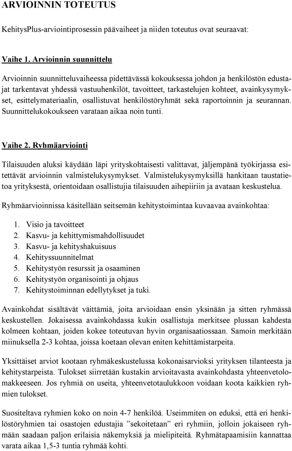 esittelymateriaalin, osallistuvat henkilöstöryhmät sekä raportoinnin ja seurannan. Suunnittelukokoukseen varataan aikaa noin tunti. Vaihe 2.