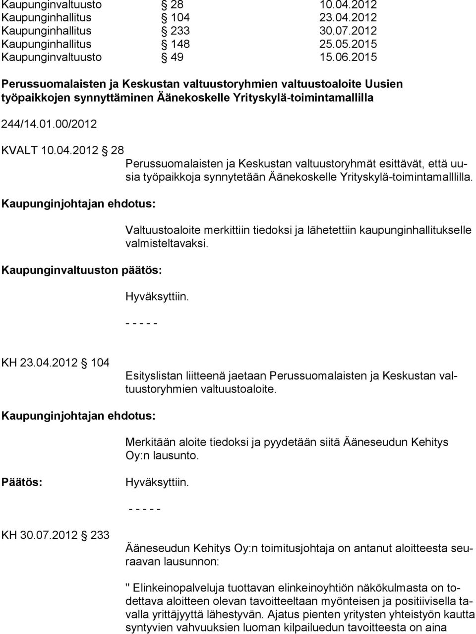 2012 28 Perussuomalaisten ja Keskustan valtuustoryhmät esittävät, että uusia työpaikkoja synnytetään Äänekoskelle Yrityskylä-toimintamalllilla.
