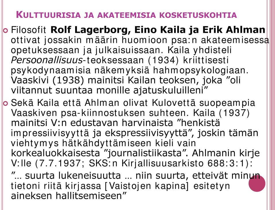 Vaaskivi (1938) mainitsi Kailan teoksen, joka oli viitannut suuntaa monille ajatuskuluilleni Sekä Kaila että Ahlman olivat Kulovettä suopeampia Vaaskiven psa-kiinnostuksen suhteen.