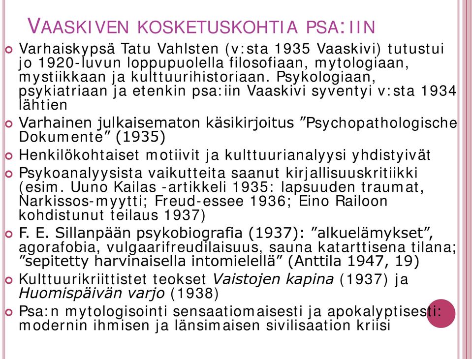 kulttuurianalyysi yhdistyivät Psykoanalyysista vaikutteita saanut kirjallisuuskritiikki (esim.