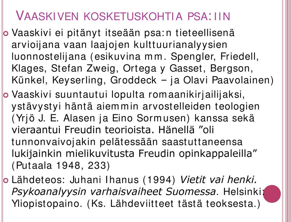 häntä aiemmin arvostelleiden teologien (Yrjö J. E. Alasen ja Eino Sormusen) kanssa sekä vieraantui Freudin teorioista.