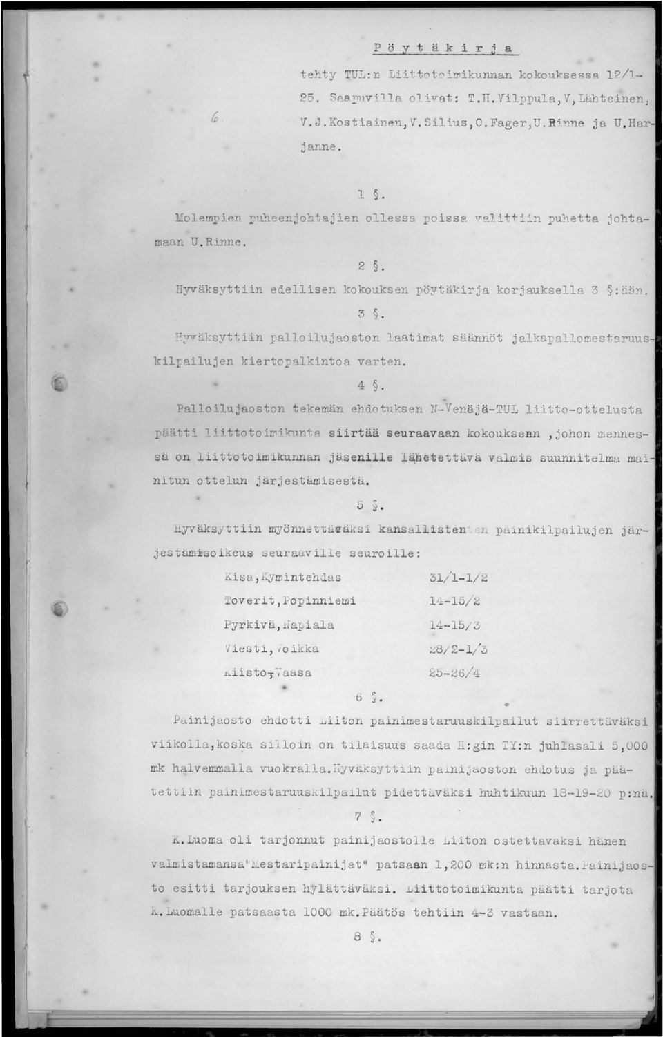 l~sytt iin pallo iluj RO ston laat imat säännöt j alkapallomest kilrailujen kierto alkintoa varten. 4. Palloiluj oston tekemän ehdot1l..ksen U-Venäjä-TUL lii.tto-ottelusta.... LFtti 1.