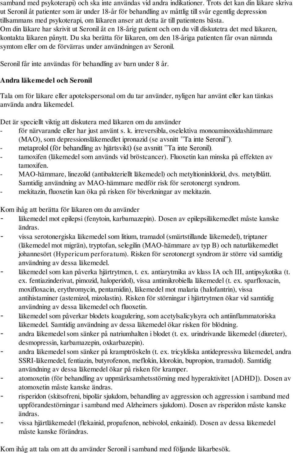 patientens bästa. Om din läkare har skrivit ut Seronil åt en 18-årig patient och om du vill diskutetra det med läkaren, kontakta läkaren pånytt.