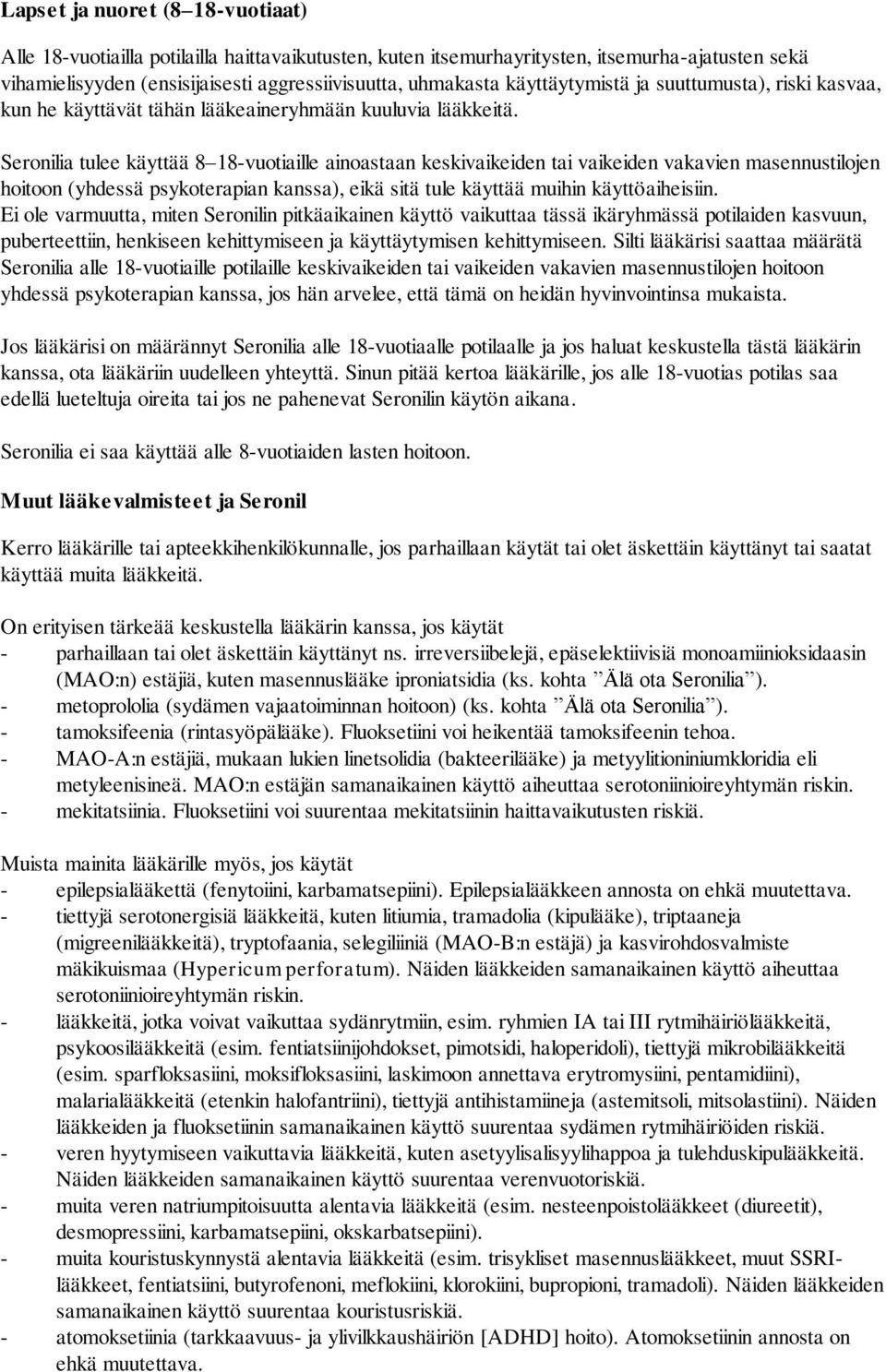 Seronilia tulee käyttää 8 18-vuotiaille ainoastaan keskivaikeiden tai vaikeiden vakavien masennustilojen hoitoon (yhdessä psykoterapian kanssa), eikä sitä tule käyttää muihin käyttöaiheisiin.