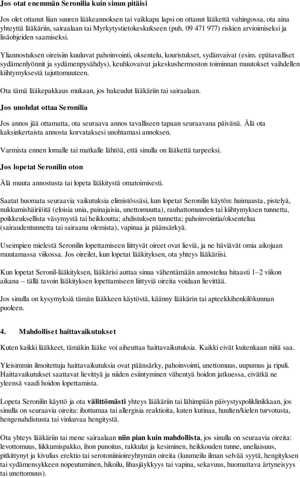 epätavalliset sydämenlyönnit ja sydämenpysähdys), keuhkovaivat jakeskushermoston toiminnan muutokset vaihdellen kiihtymyksestä tajuttomuuteen.