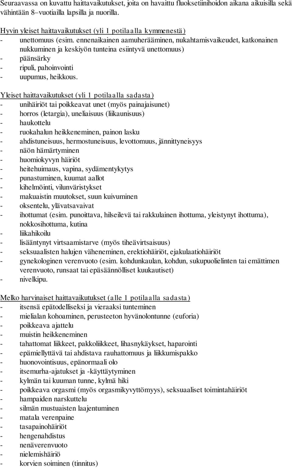 ennenaikainen aamuherääminen, nukahtamisvaikeudet, katkonainen nukkuminen ja keskiyön tunteina esiintyvä unettomuus) - päänsärky - ripuli, pahoinvointi - uupumus, heikkous.