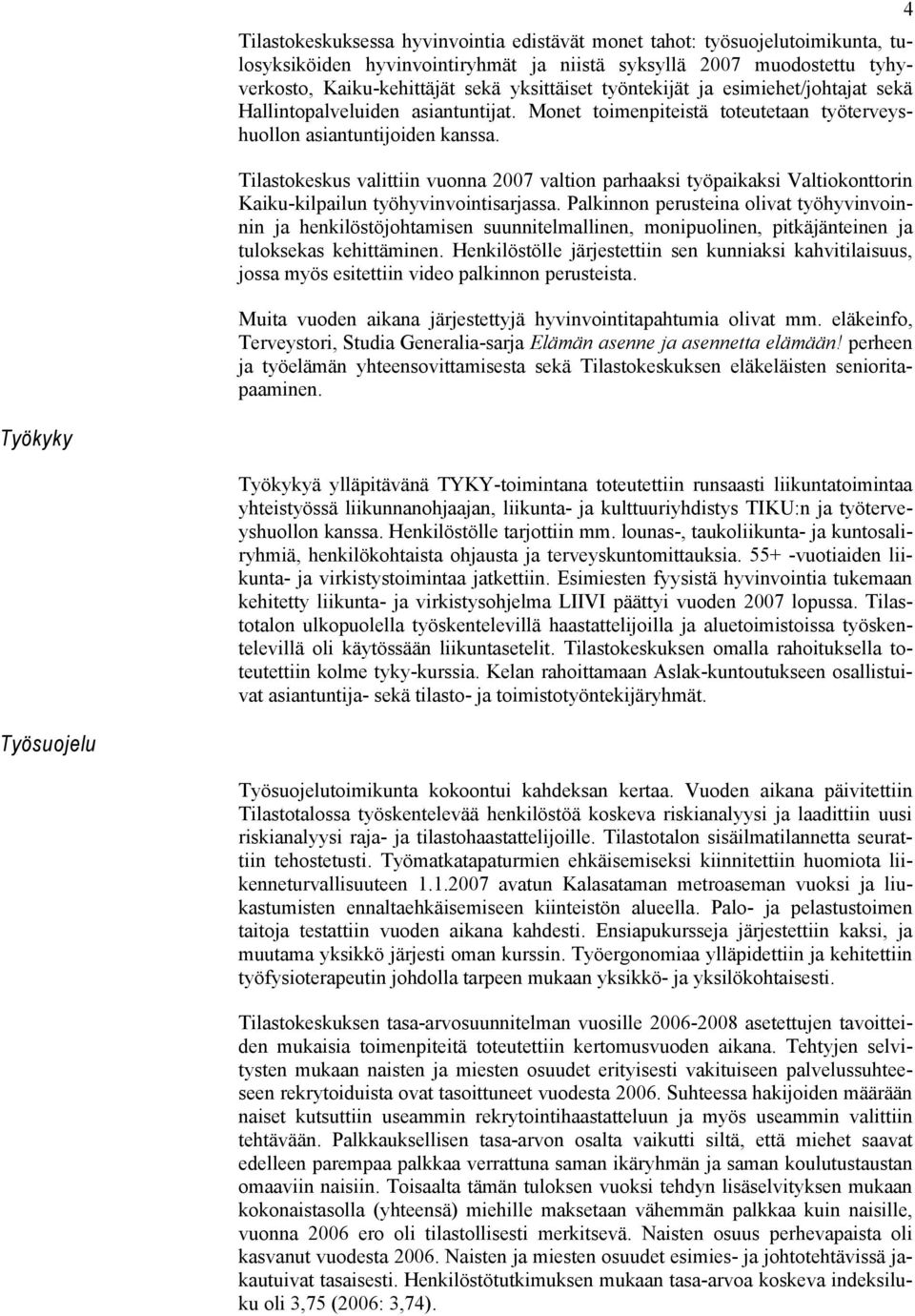 Tilastokeskus valittiin vuonna 2007 valtion parhaaksi työpaikaksi Valtiokonttorin Kaiku-kilpailun työhyvinvointisarjassa.