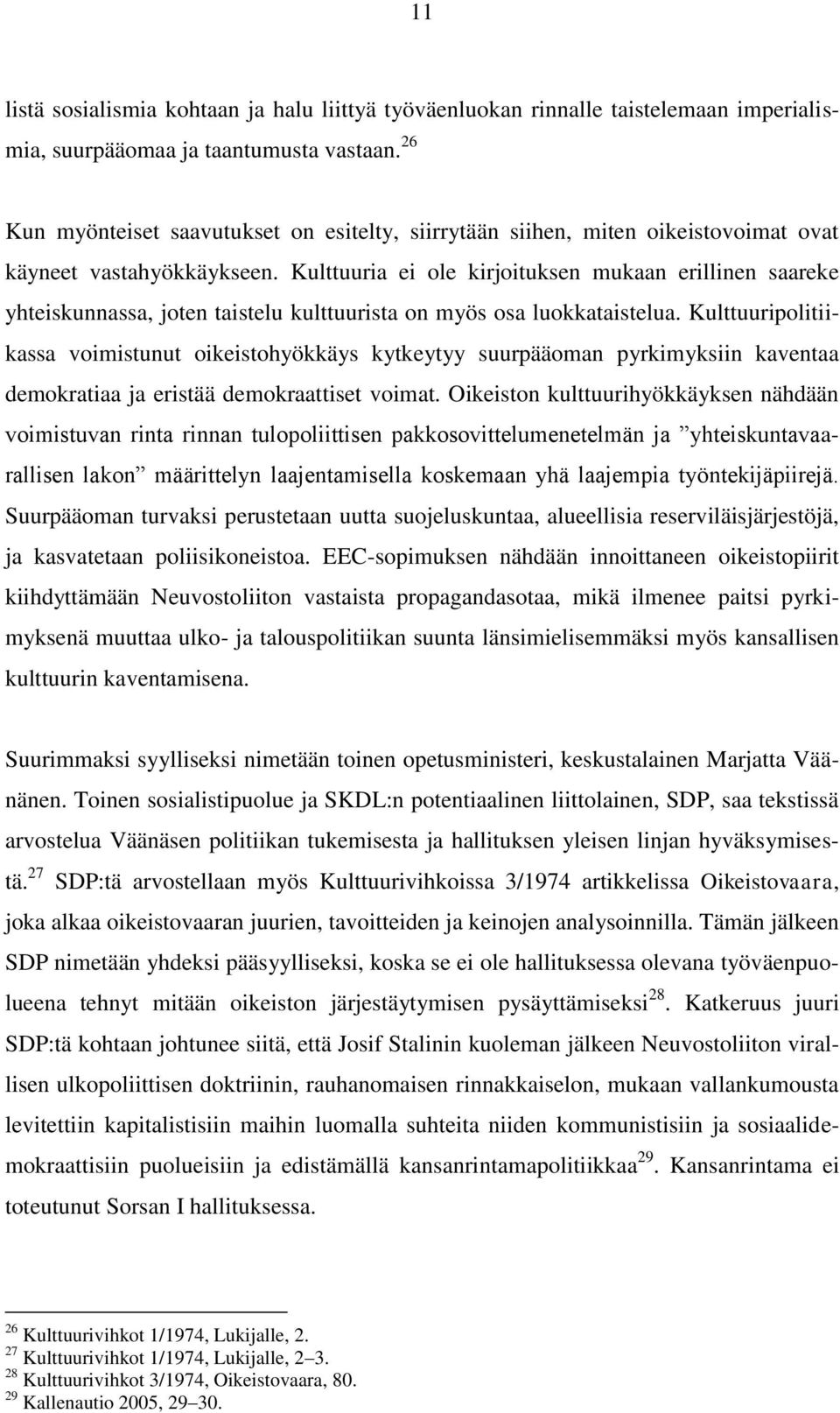 Kulttuuria ei ole kirjoituksen mukaan erillinen saareke yhteiskunnassa, joten taistelu kulttuurista on myös osa luokkataistelua.