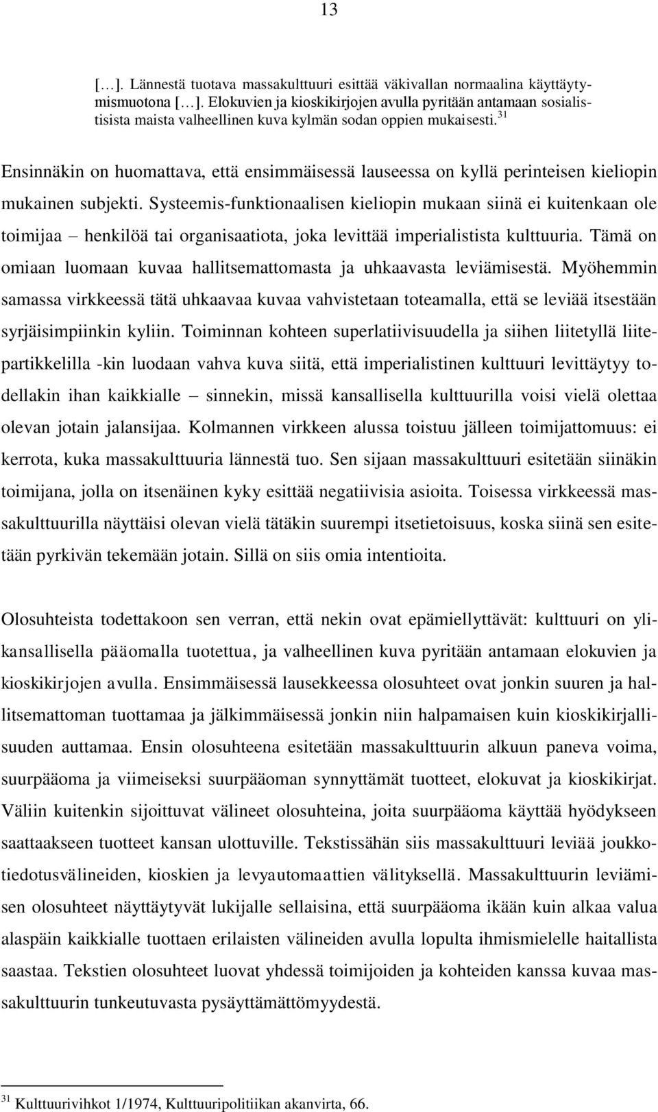 31 Ensinnäkin on huomattava, että ensimmäisessä lauseessa on kyllä perinteisen kieliopin mukainen subjekti.