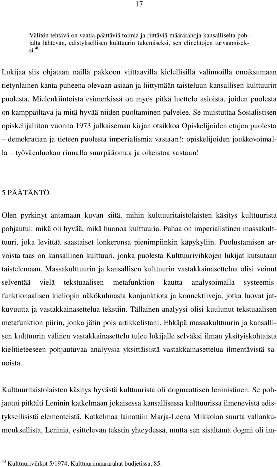 Mielenkiintoista esimerkissä on myös pitkä luettelo asioista, joiden puolesta on kamppailtava ja mitä hyvää niiden puoltaminen palvelee.