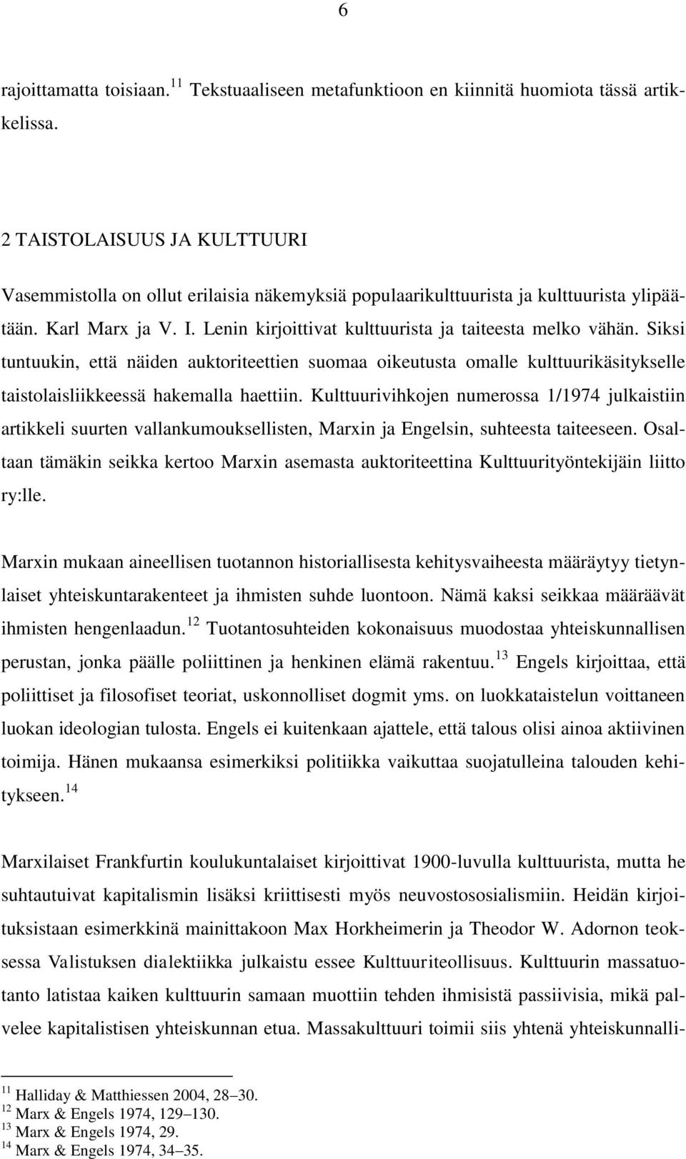 Siksi tuntuukin, että näiden auktoriteettien suomaa oikeutusta omalle kulttuurikäsitykselle taistolaisliikkeessä hakemalla haettiin.