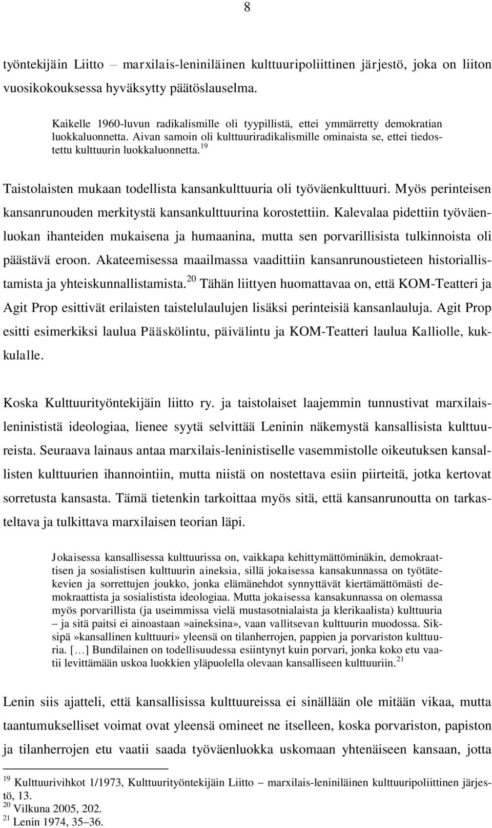 19 Taistolaisten mukaan todellista kansankulttuuria oli työväenkulttuuri. Myös perinteisen kansanrunouden merkitystä kansankulttuurina korostettiin.