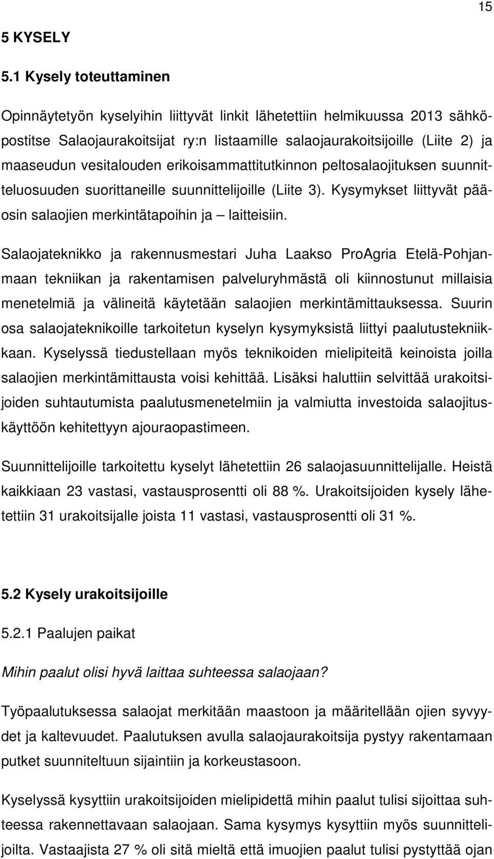 vesitalouden erikoisammattitutkinnon peltosalaojituksen suunnitteluosuuden suorittaneille suunnittelijoille (Liite 3). Kysymykset liittyvät pääosin salaojien merkintätapoihin ja laitteisiin.