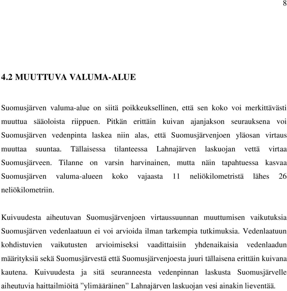 Tällaisessa tilanteessa Lahnajärven laskuojan vettä virtaa Suomusjärveen.