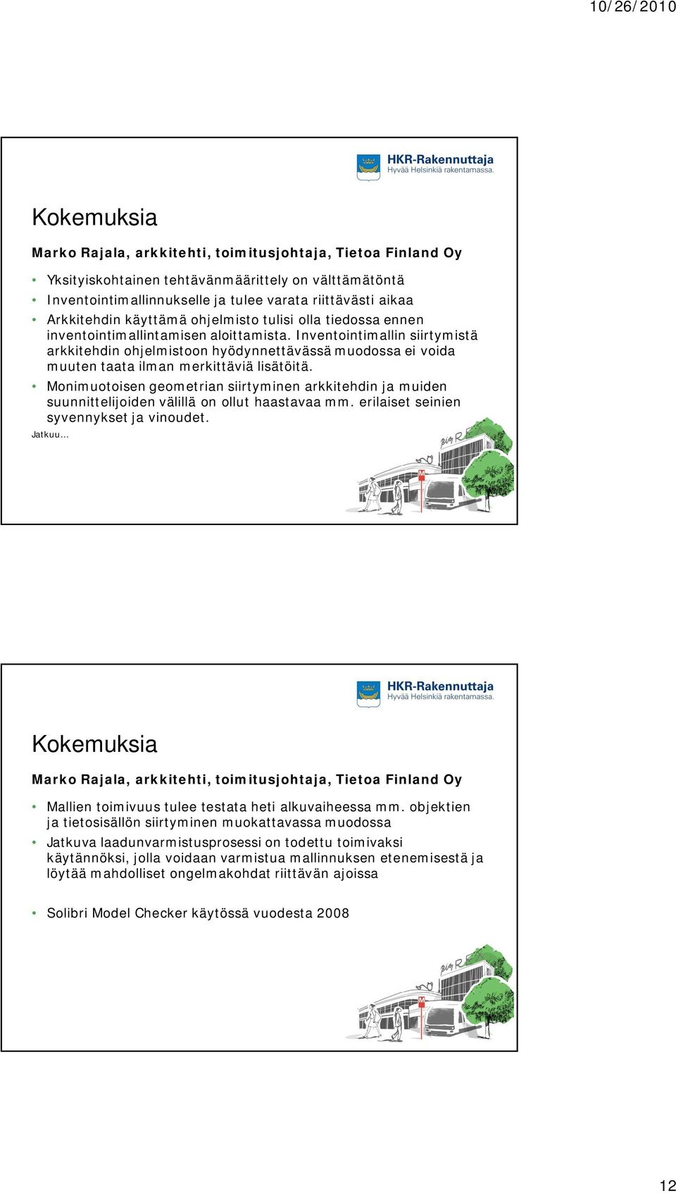Inventointimallin siirtymistä arkkitehdin ohjelmistoon KUVA hyödynnettävässä muodossa ei voida muuten taata ilman merkittäviä lisätöitä.