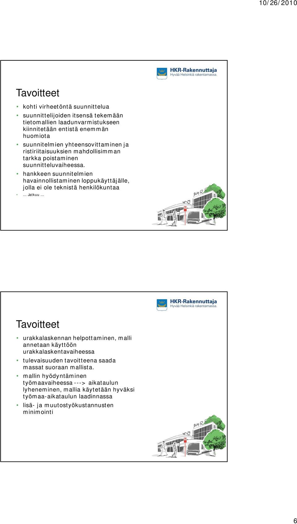 hankkeen suunnitelmien havainnollistaminen loppukäyttäjälle, jolla ei ole teknistä henkilökuntaa... Jatkuu.