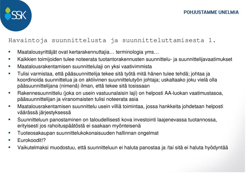 yksi vaativimmista Tulisi varmistaa, että pääsuunnittelija tekee sitä työtä mitä hänen tulee tehdä; johtaa ja koordinoida suunnittelua ja on aktiivinen suunnittelutyön johtaja; uskaltaako joku vielä