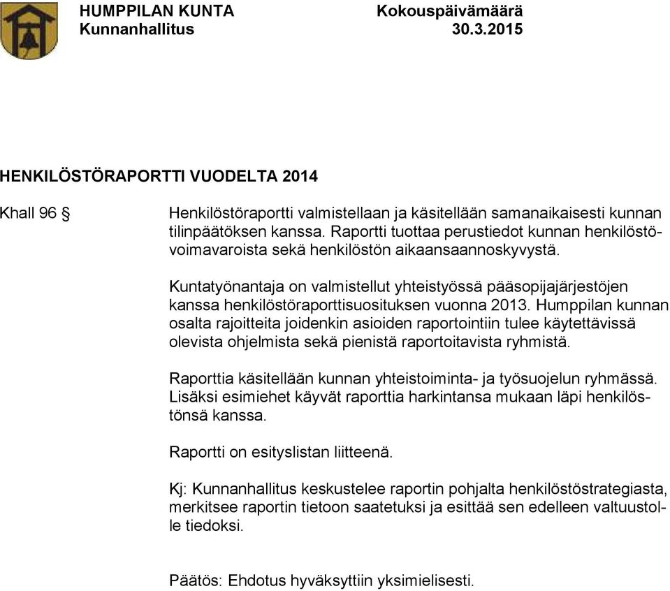 Kuntatyönantaja on valmistellut yhteistyössä pääsopijajärjestöjen kanssa henkilöstöraporttisuosituksen vuonna 2013.