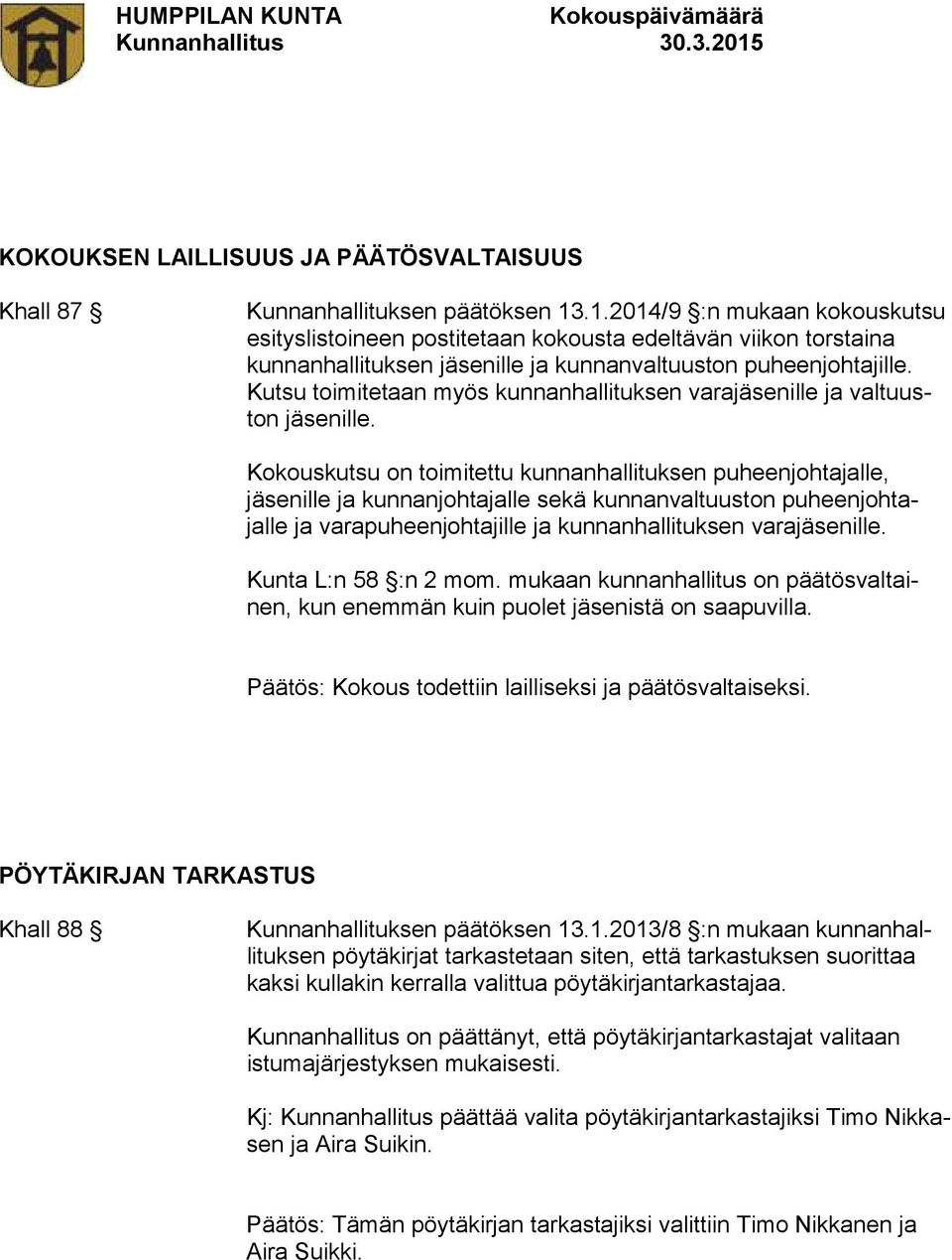 Kutsu toimitetaan myös kunnanhallituksen varajäsenille ja valtuuston jäsenille.