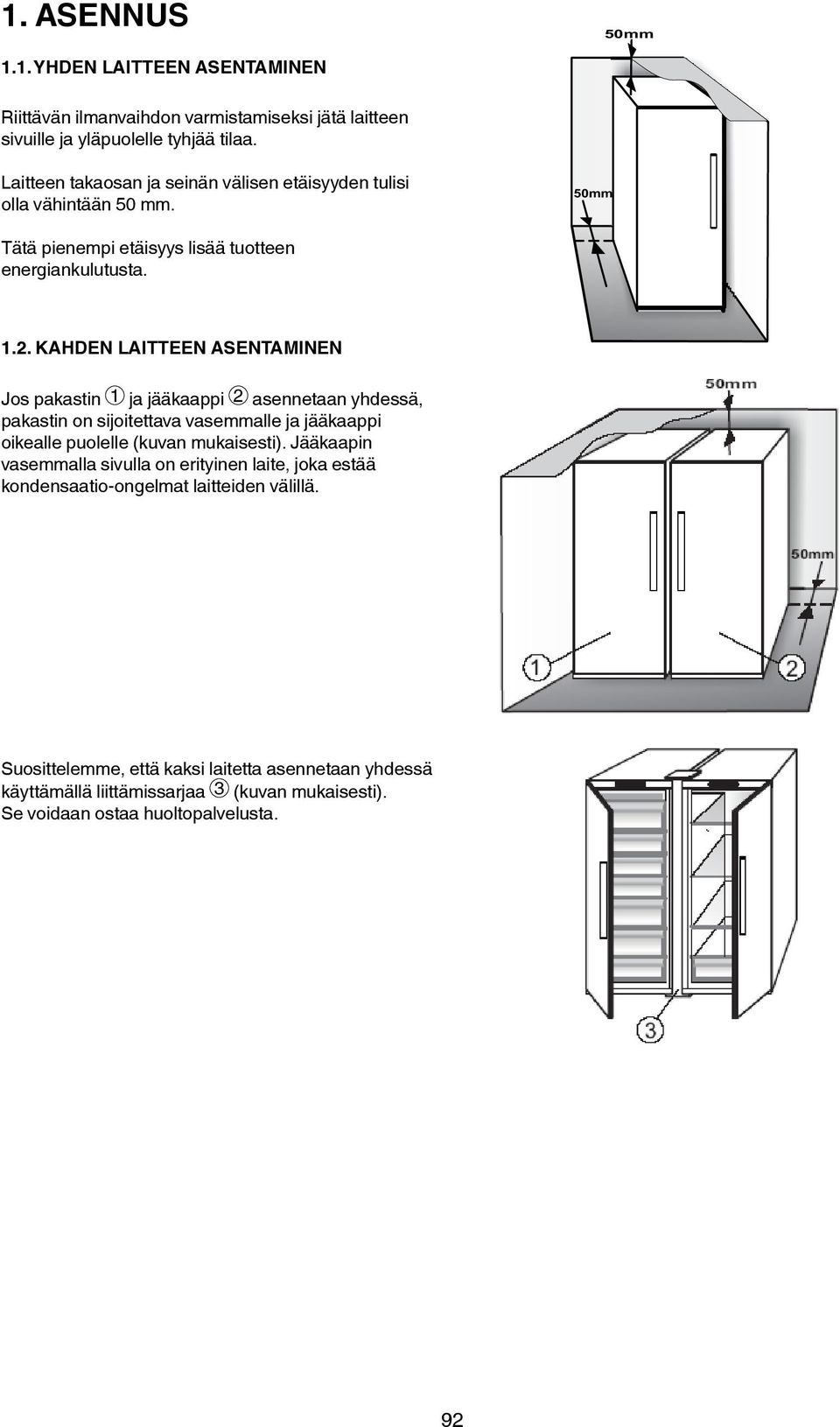 KAHDEN LAITTEEN ASENTAMINEN Jos pakastin 1 ja jääkaappi 2 asennetaan yhdessä, pakastin During on sijoitettava installing the vasemmalle freezer ja and jääkaappi the fridge oikealle together puolelle