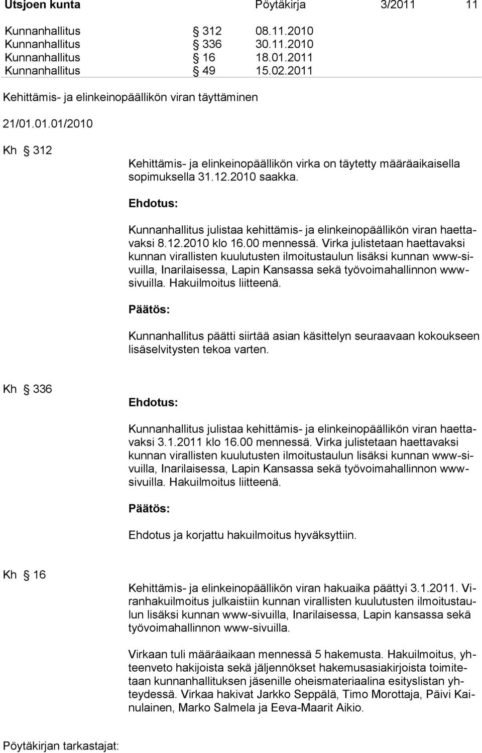 Kunnanhallitus julistaa kehittämis- ja elinkeinopäällikön viran haettavaksi 8.12.2010 klo 16.00 mennessä.