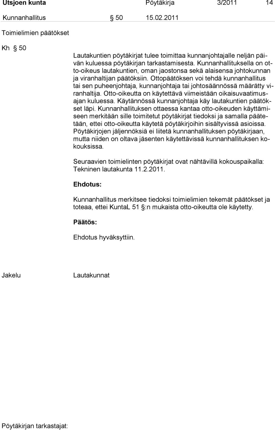 Kunnanhallituksella on otto-oikeus lautakuntien, oman jaostonsa sekä alaisensa johtokunnan ja viranhaltijan päätöksiin.