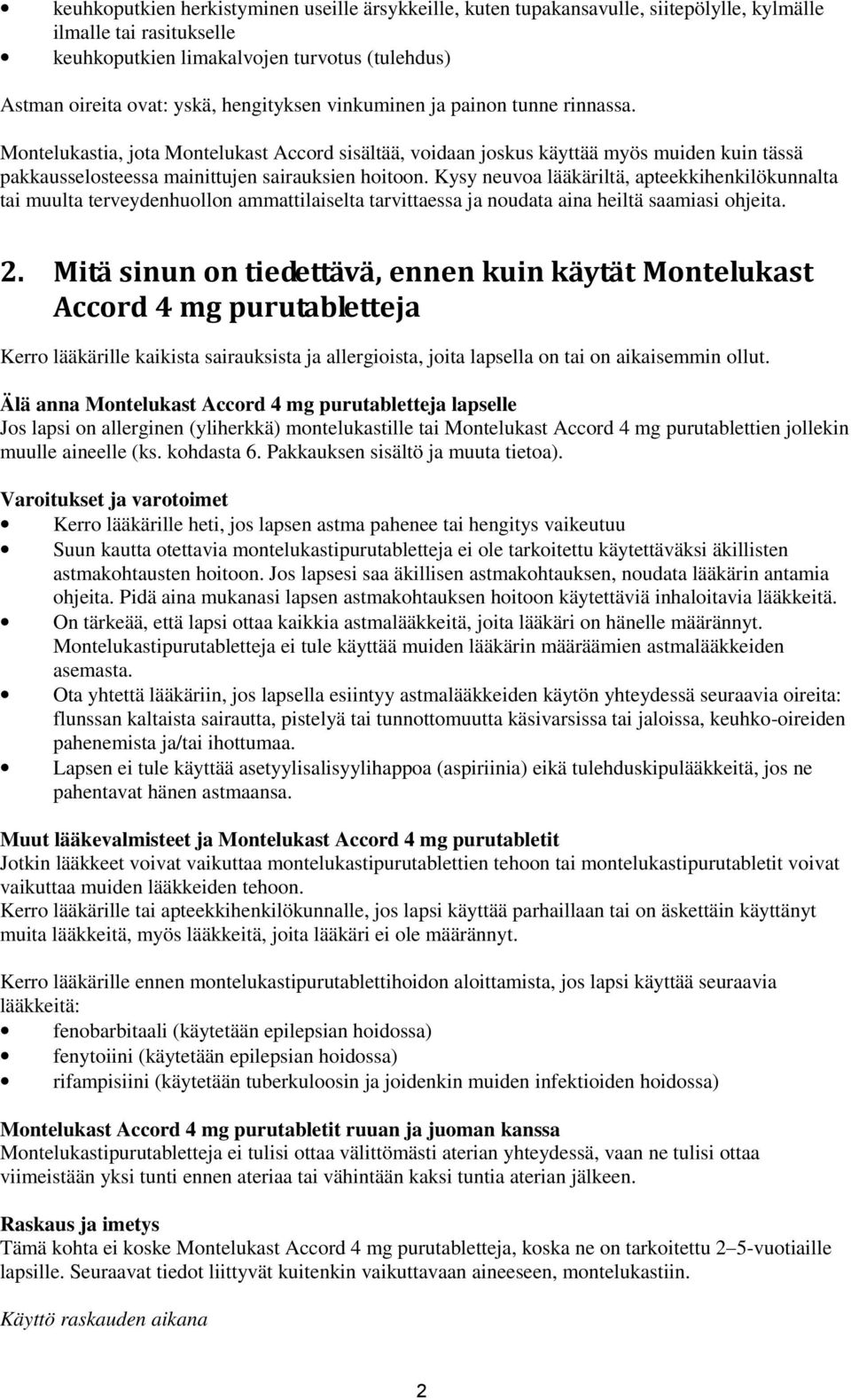 Kysy neuvoa lääkäriltä, apteekkihenkilökunnalta tai muulta terveydenhuollon ammattilaiselta tarvittaessa ja noudata aina heiltä saamiasi ohjeita. 2.