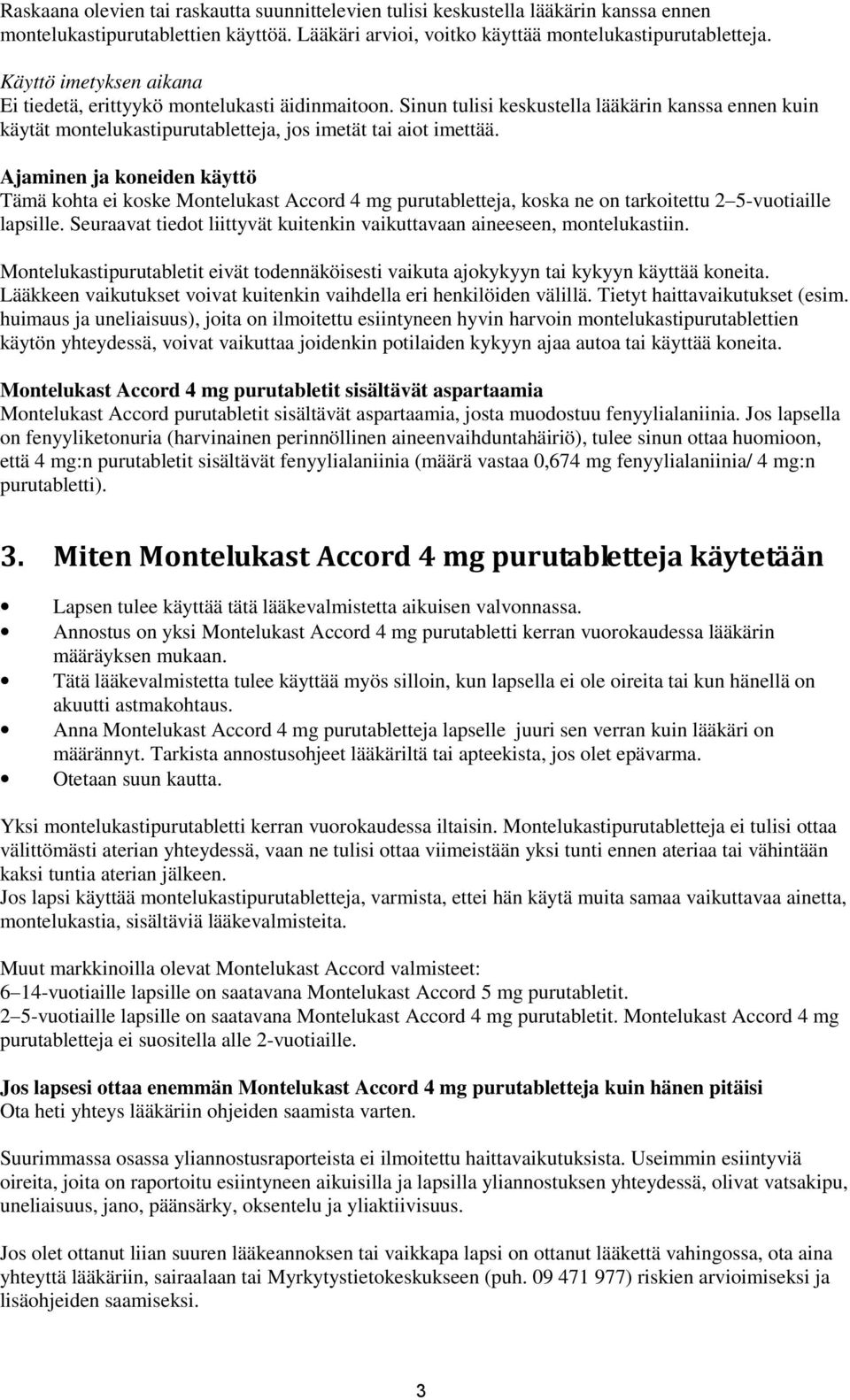 Ajaminen ja koneiden käyttö Tämä kohta ei koske Montelukast Accord 4 mg purutabletteja, koska ne on tarkoitettu 2 5-vuotiaille lapsille.