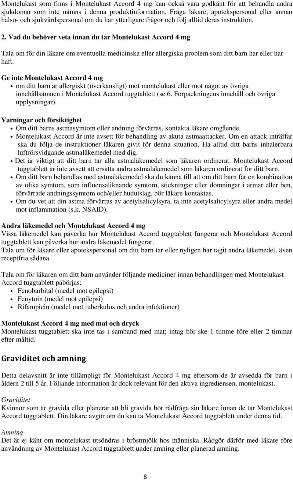 Vad du behöver veta innan du tar Montelukast Accord 4 mg Tala om för din läkare om eventuella medicinska eller allergiska problem som ditt barn har eller har haft.