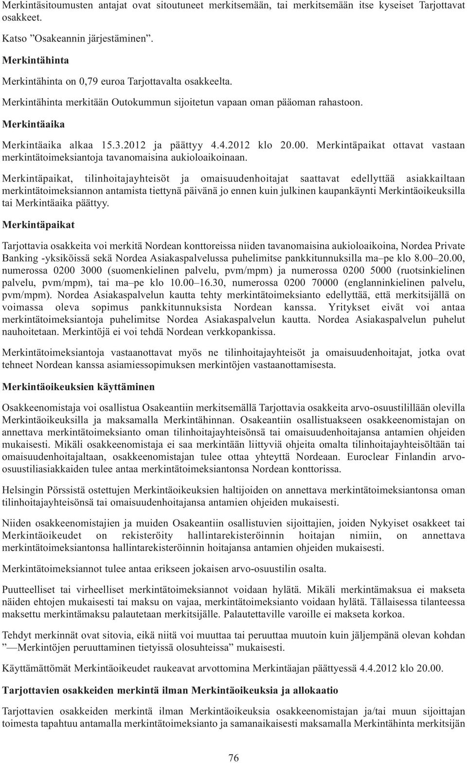 4.2012 klo 20.00. Merkintäpaikat ottavat vastaan merkintätoimeksiantoja tavanomaisina aukioloaikoinaan.