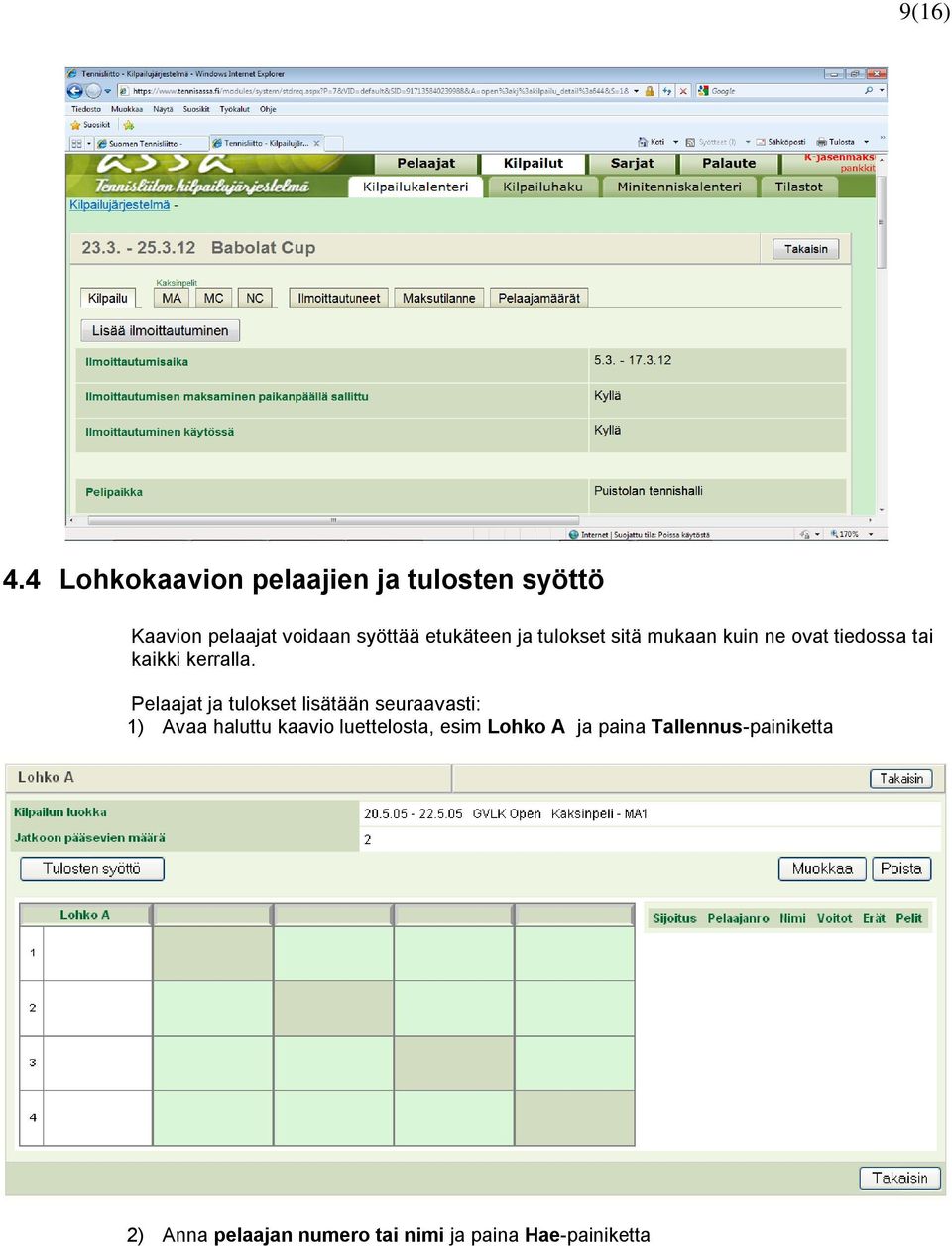 etukäteen ja tulokset sitä mukaan kuin ne ovat tiedossa tai kaikki kerralla.