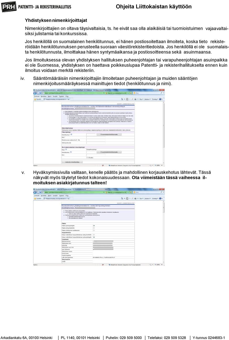 Jos henkilöllä ei ole suomalaista henkilötunnusta, ilmoittakaa hänen syntymäaikansa ja postiosoitteensa sekä asuinmaansa.