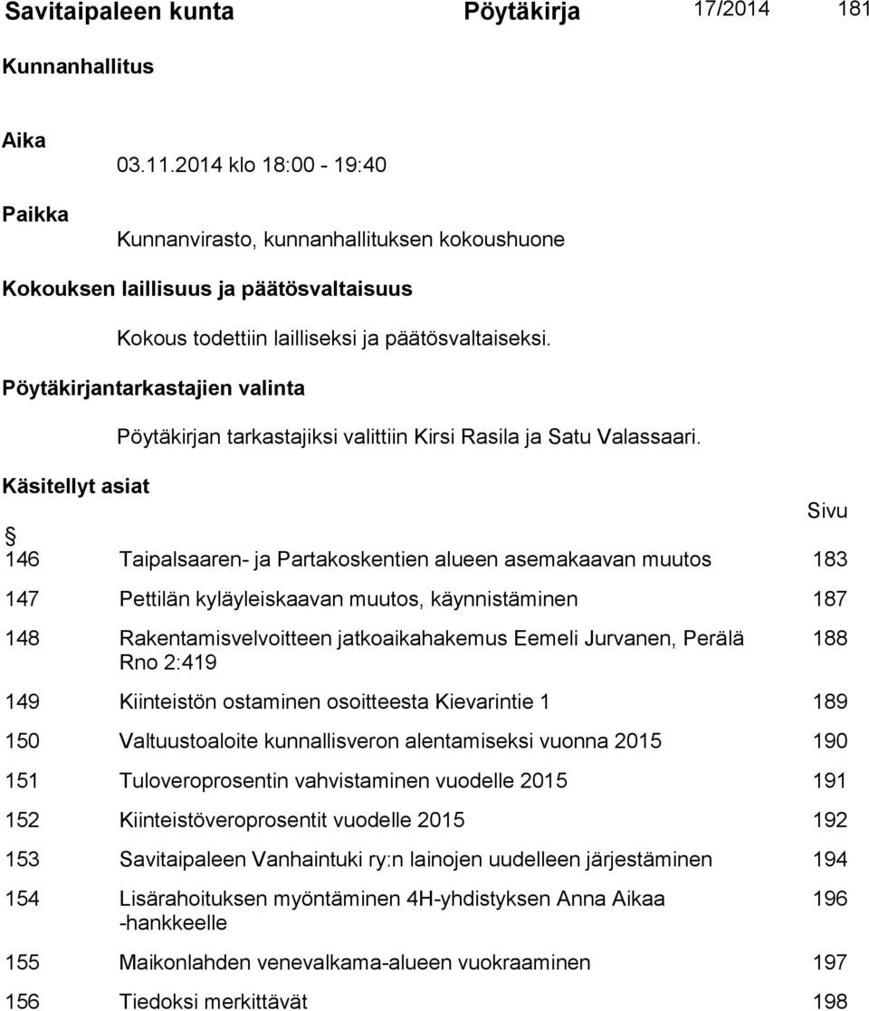 Pöytäkirjantarkastajien valinta Pöytäkirjan tarkastajiksi valittiin Kirsi Rasila ja Satu Valassaari.