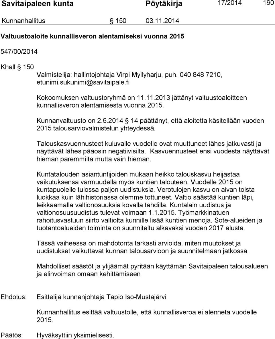 fi Kokoomuksen valtuustoryhmä on 11.11.2013 jättänyt valtuustoaloitteen kunnallisveron alentamisesta vuonna 2015. Kunnanvaltuusto on 2.6.