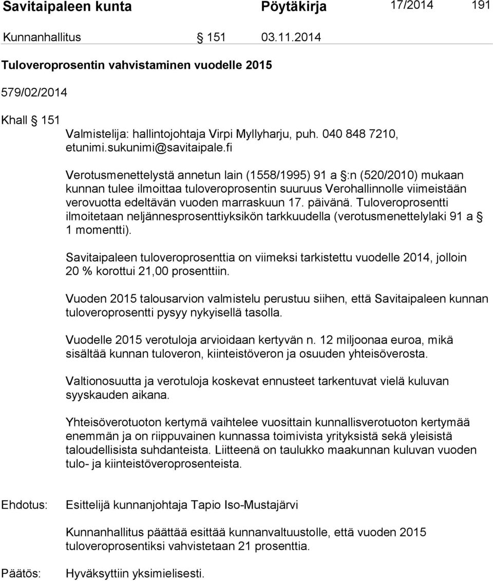 fi Verotusmenettelystä annetun lain (1558/1995) 91 a :n (520/2010) mukaan kunnan tulee ilmoittaa tuloveroprosentin suuruus Verohallinnolle viimeistään verovuotta edeltävän vuoden marraskuun 17.