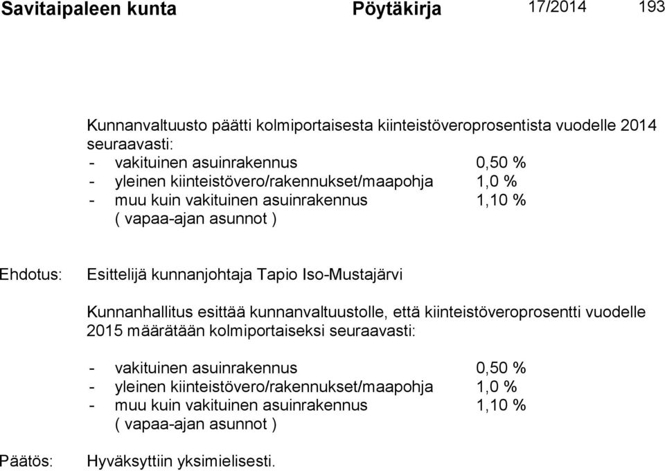 ) 1,10 % Kunnanhallitus esittää kunnanvaltuustolle, että kiinteistöveroprosentti vuodelle 2015 määrätään kolmiportaiseksi seuraavasti: -  )