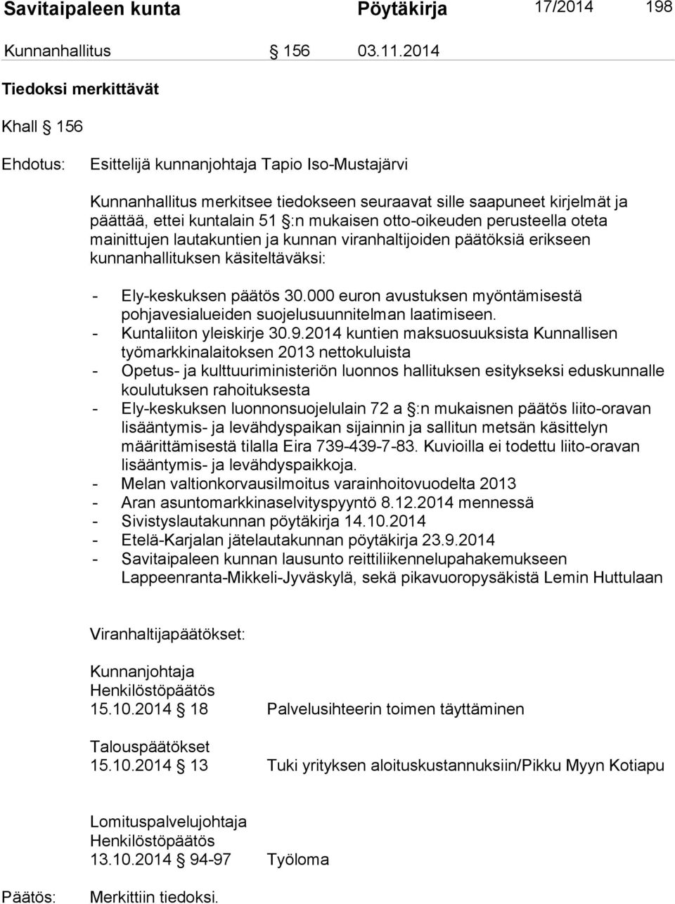 lautakuntien ja kunnan viranhaltijoiden päätöksiä erikseen kunnanhallituksen käsiteltäväksi: - Ely-keskuksen päätös 30.