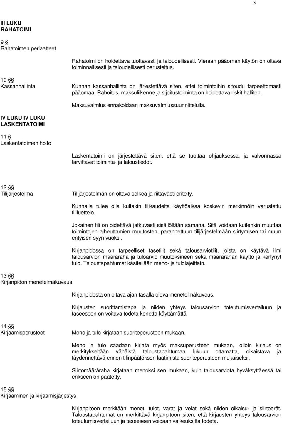 Maksuvalmius ennakoidaan maksuvalmiussuunnittelulla.