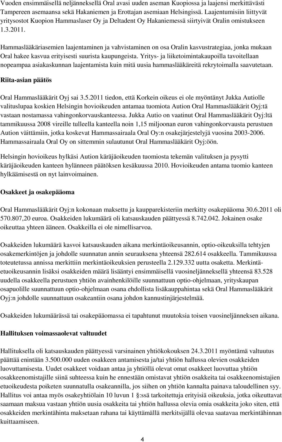 Hammaslääkäriasemien laajentaminen ja vahvistaminen on osa Oralin kasvustrategiaa, jonka mukaan Oral hakee kasvua erityisesti suurista kaupungeista.