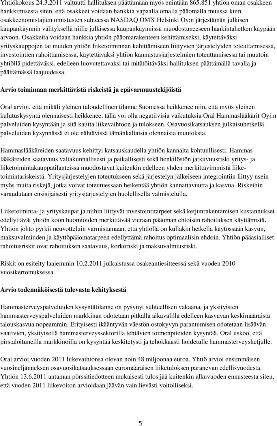 kaupankäynnin välityksellä niille julkisessa kaupankäynnissä muodostuneeseen hankintahetken käypään arvoon.