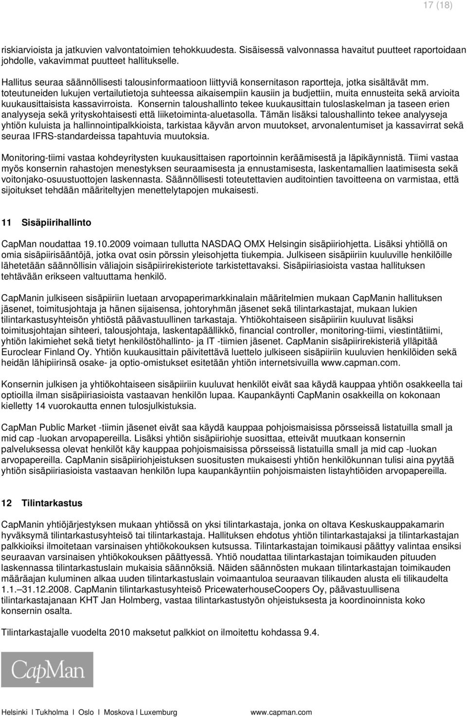 toteutuneiden lukujen vertailutietoja suhteessa aikaisempiin kausiin ja budjettiin, muita ennusteita sekä arvioita kuukausittaisista kassavirroista.