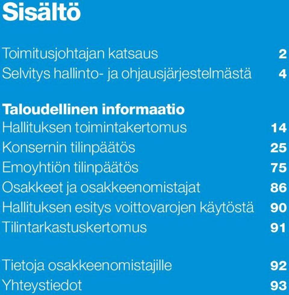 Emoyhtiön tilinpäätös 75 Osakkeet ja osakkeenomistajat 86 Hallituksen esitys