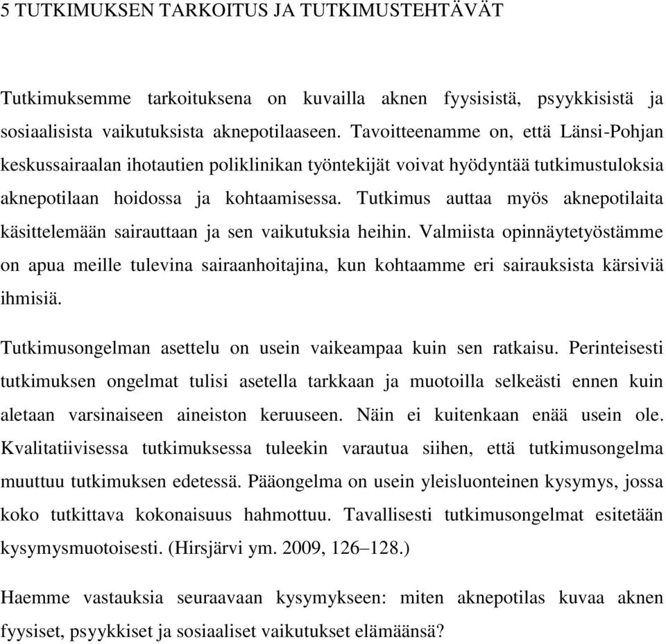 Tutkimus auttaa myös aknepotilaita käsittelemään sairauttaan ja sen vaikutuksia heihin.