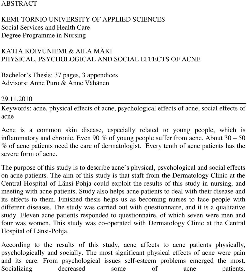 2010 Keywords: acne, physical effects of acne, psychological effects of acne, social effects of acne Acne is a common skin disease, especially related to young people, which is inflammatory and